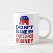 Don't Blame Me I Voted For Romney Giant Coffee Mug (Right)