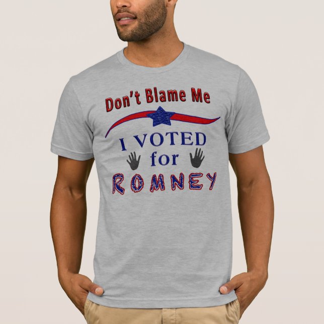 Don't Blame Me I Voted for Romney Political Shirts (Front)