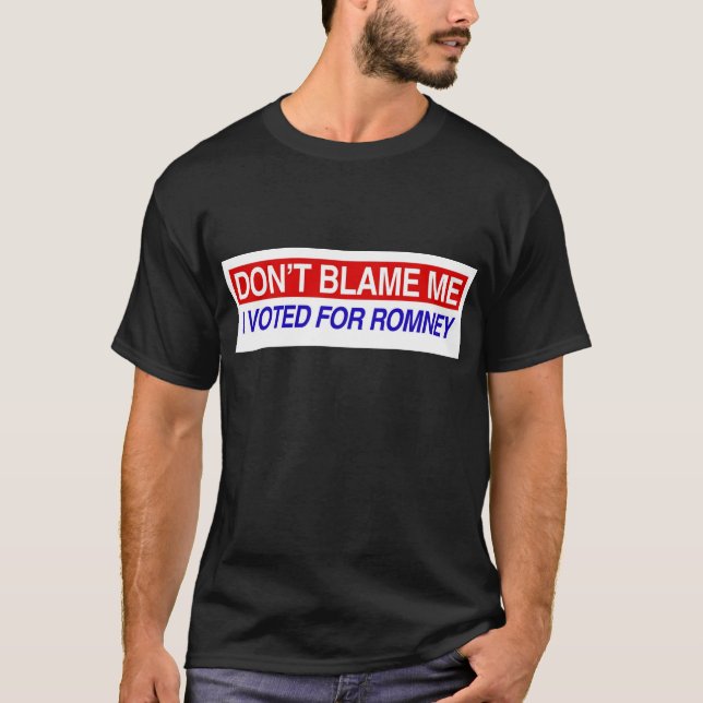 Don't Blame Me I Voted For Romney T-Shirt (Front)