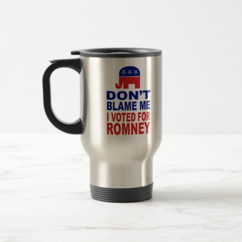 Dont Blame Me I Voted For Romney Travel Mug