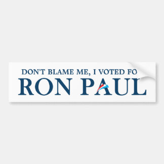 Don't blame me, I voted for Ron Paul Bumper Sticker