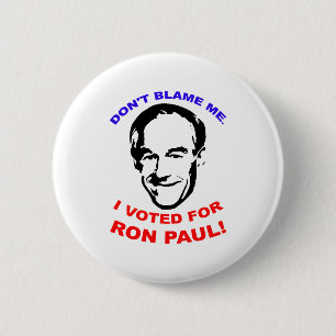 Don't Blame Me. I Voted For Ron Paul! Button
