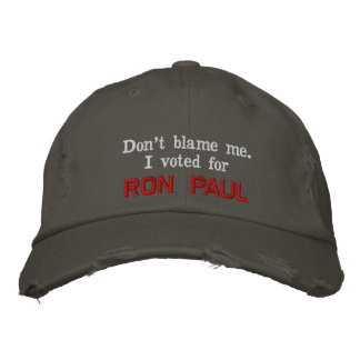 Don't blame me. I voted for RON PAUL - Customized Embroidered Baseball Cap