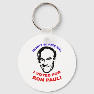 Don't Blame Me. I Voted For Ron Paul! Keychain