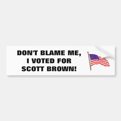 DONT BLAME ME I VOTED FOR SCOTT BROWN BUMPER STICKER