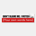 dont-blame-me-i-voted-for-template-02 bumper sticker