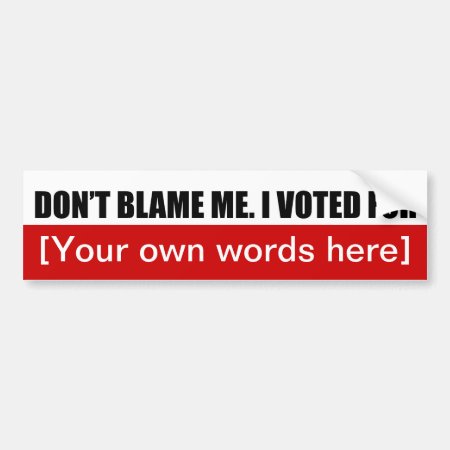 Dont-blame-me-i-voted-for-template-02 Bumper Sticker