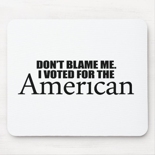 Don't blame me I voted for the American Mouse Pad (Front)