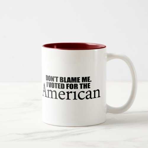 Dont blame me I voted for the American Two_Tone Coffee Mug