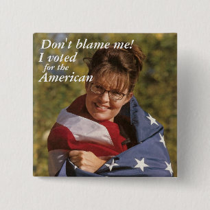 Don't blame me!, I voted, for the,... - Customized Button