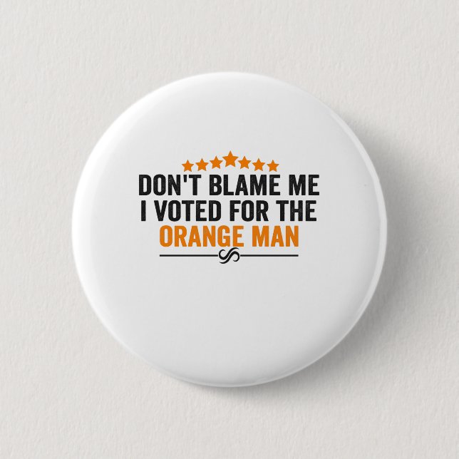 Don't Blame Me i Voted For the Orange Man Funny Button (Front)