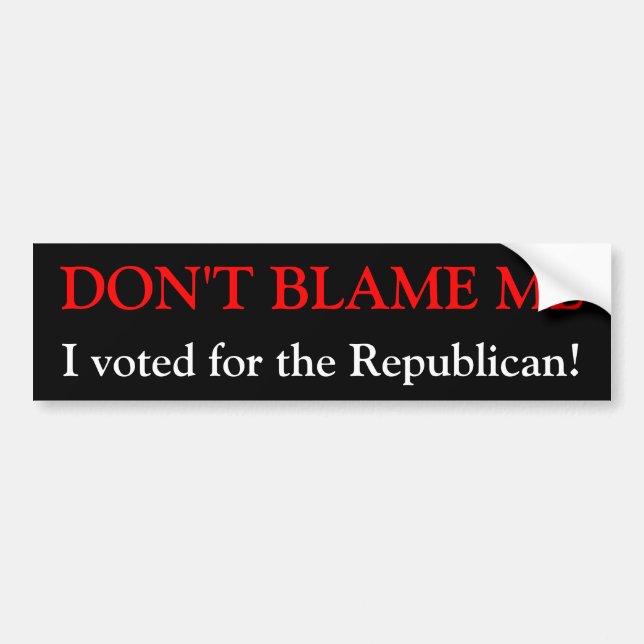 DON'T BLAME ME, I voted for the Republican! Bumper Sticker (Front)