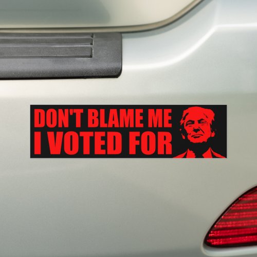 Dont blame me I voted for trump  anti Biden Bumpe Bumper Sticker