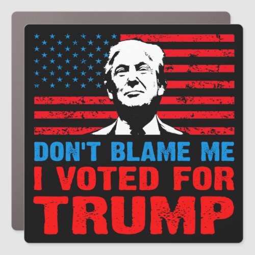 Dont blame me I voted for trump  anti Biden  Car Magnet