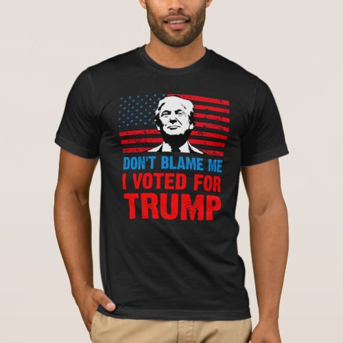 Dont blame me i voted for trump _ anti Biden  T_Shirt