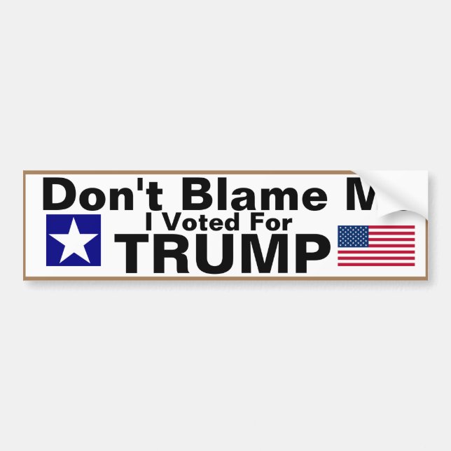Don't Blame me I voted for Trump Bumper Sticker (Front)