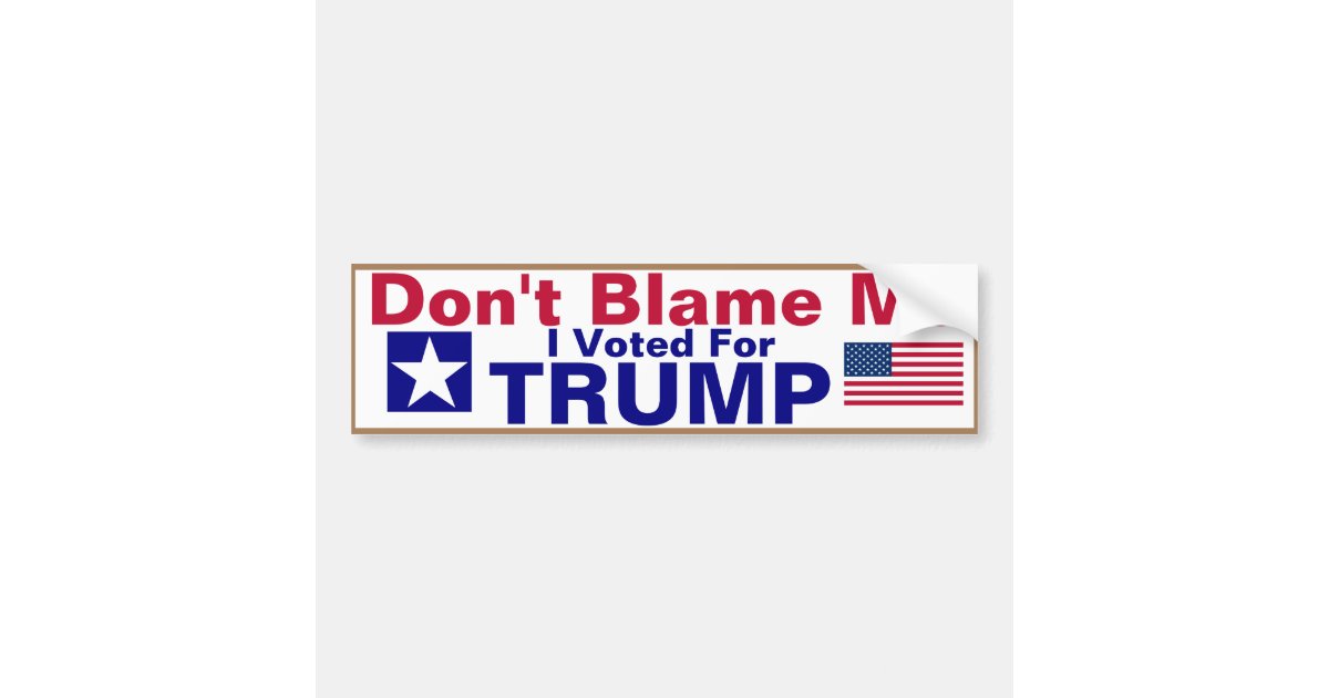 Dont Blame Me I Voted For Trump Bumper Sticker Zazzle 