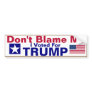 Don't Blame me I voted for Trump Bumper Sticker