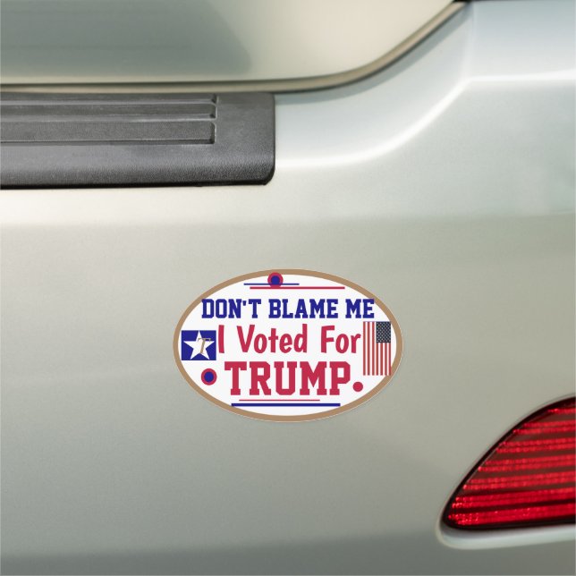 Don't Blame Me I voted For Trump  Car Magnet (In Situ)