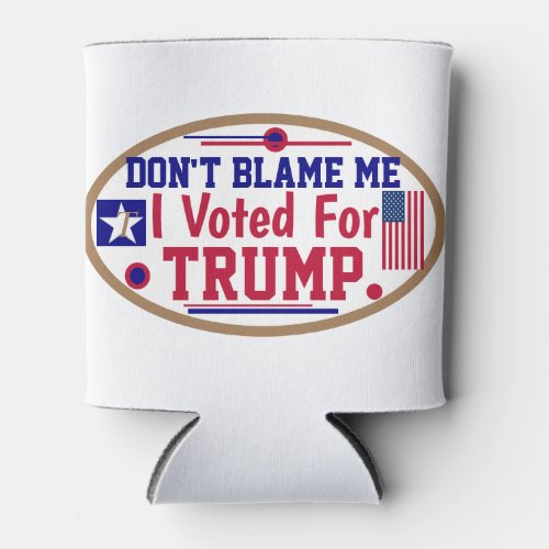 Dont Blame Me I voted For Trump Car Magnet Oval S Can Cooler