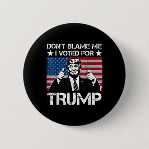 Dont Blame Me I Voted For Trump Distressed Vintage Button