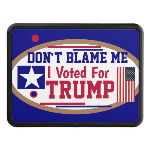 Dont Blame me I voted for Trump  Hitch Cover