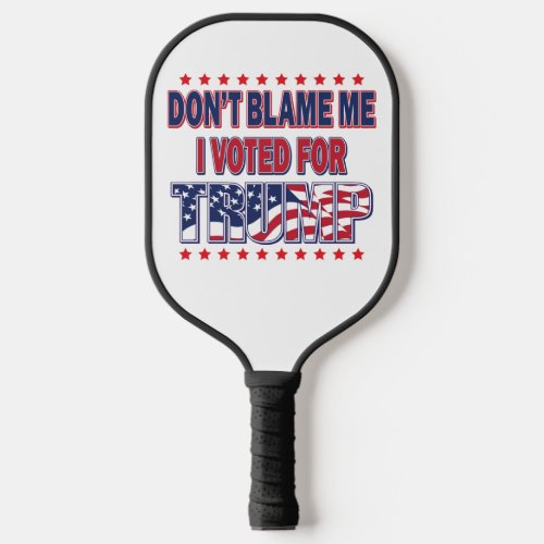 Dont Blame Me I voted for Trump Pickleball Paddle