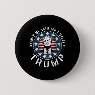 Dont Blame Me I Voted For Trump Pro Republican Ame Button