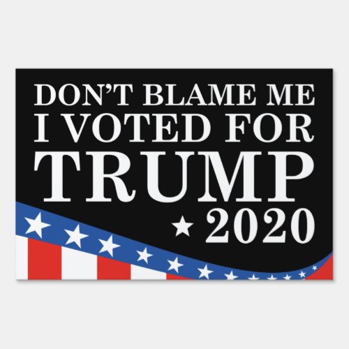 Dont Blame Me I Voted For Trump Sign