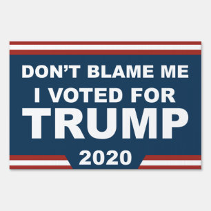 Don't Blame Me I Voted For Trump Sign