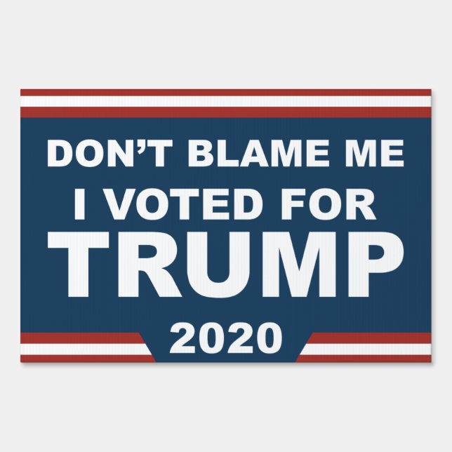 Don't Blame Me I Voted For Trump Sign (Front)