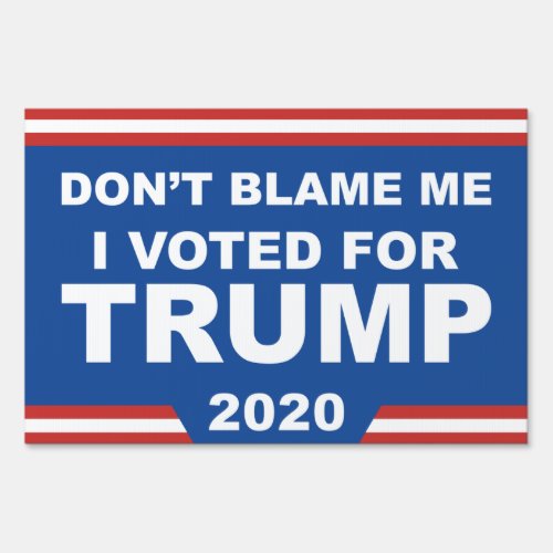 Dont Blame Me I Voted For Trump Sign