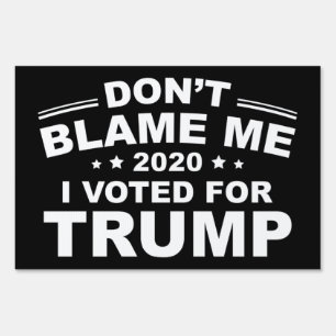 Don't Blame Me I Voted For Trump Sign