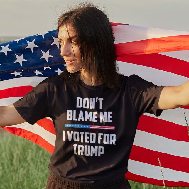 Don't Blame Me I Voted For Trump T-Shirt (Creator Uploaded)