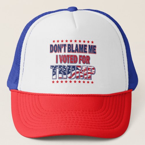 Dont Blame Me I voted for Trump Trucker Hat