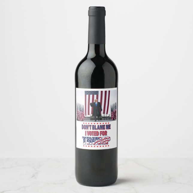 Don't Blame Me I voted for Trump Wine Label (Front)