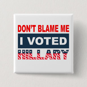 Dont Blame Me I Voted Hillary Button