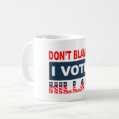 Dont Blame Me I Voted Hillary Coffee Mug (Front Left)