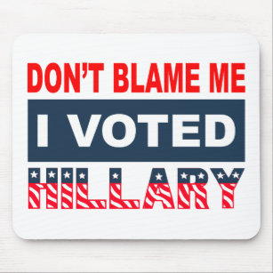 Dont Blame Me I Voted Hillary Mouse Pad