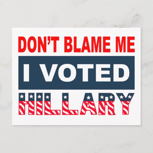 Dont Blame Me I Voted Hillary Postcard