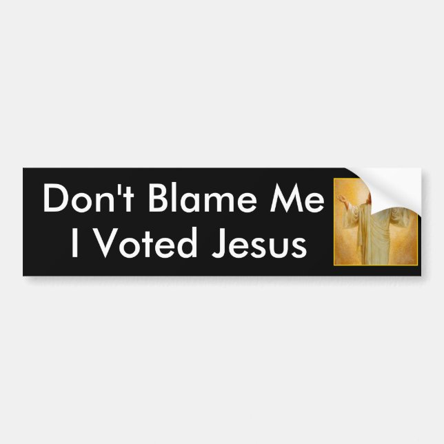 Don't Blame Me, I Voted Jesus Bumper Sticker (Front)