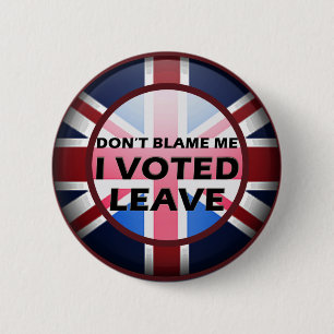 Don't blame me I voted Leave badge Button