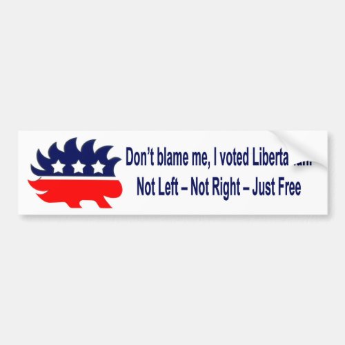 Dont blame me I voted Libertarian Bumper Sticker