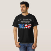 Don't Blame Me I Voted President Donald J. Trump T-Shirt (Front Full)