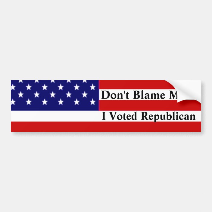 Dont Blame Me I Voted Republican Bumper Sticker 