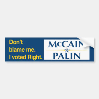 Don't blame me. I voted Right. Bumper Sticker