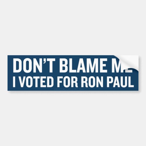Dont Blame Me I Voted Ron PaulBumper Sticker