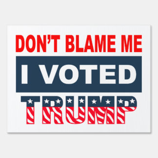 Don't Blame Me I Voted Trump Yard Sign