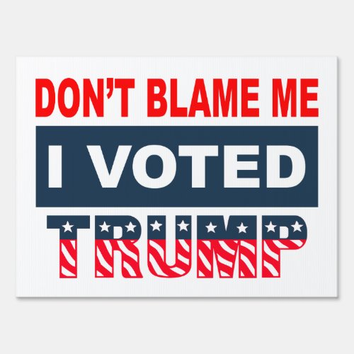 Dont Blame Me I Voted Trump Yard Sign