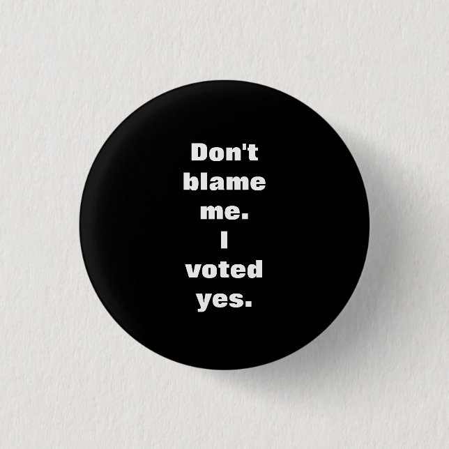 Don't Blame Me I Voted Yes Scottish Indy Badge Pinback Button (Front)